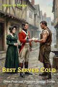 Best Served Cold: Seven Pride and Prejudice Revenge Stories by Wade H. Mann