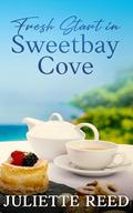 Fresh Start in Sweetbay Cove: A Clean Heartwarming Small Town Romance by Juliette Reed