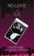 No Love in LA (Pagans & Pop Stars #3) by Katta Kis