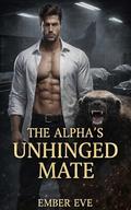 The Alpha's Unhinged Mate: A Fated Mates Shifter Romance by Ember Eve