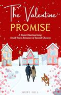 The Valentine Promise: A Sweet Heartwarming Small-Town Romance of Second Chances by Ruby Hill
