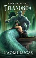 Titanoboa: Naga Brides Book 7 by Naomi Lucas
