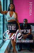 The Side Bitch Arrangement: A Hood Millionaire Romance by Hydiea