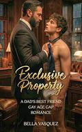 EXCLUSIVE PROPERTY: A Dad's Best Friend Gay Age Gap Romance by Bella Vasquez