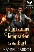 A Christmas Temptation for the Earl: A Steamy Historical Regency Romance Novel (Claimed by Regency Devils #6) by Maybel Bardot