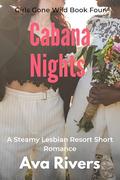 Cabana Nights: A Steamy Lesbian Resort Romance: She Came to Escape Her Shame… She Found a Woman Who Made Her Beg for More (Girls Gone Wild #4) by Ava Rivers