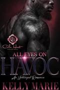 All Eyes On HAVOC: An Unhinged Romance by Kelly Marie