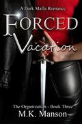 Forced Vacation: The Organization - Book Three by M.K. Manson