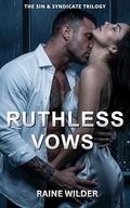 Ruthless Vows: The Sin & Syndicate Trilogy: Book 1 – A Dark Billionaire Mafia Arranged Marriage Romance by Raine Wilder