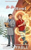 Ho Ho Howl: A MM Clean Enemies-to-Lovers Christmas Shifter Romance (Claus Encounters #3) by Remy Fable