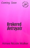 Brokered Betrayals by Aimee Nicole Walker