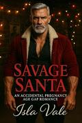 Savage Santa: An Accidental Pregnancy Age Gap Romance by Isla Vale