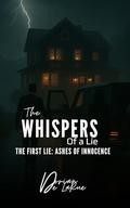 The Whispers of a Lie - The First Lie: Ashes of Innocence by Dorian De LaRue