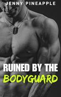 Ruined by the Bodyguard: MM Spicy Dark Novella by Jenny Pineapple