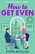 How to Get Even (The Karma Club #2) by Pippa Roscoe