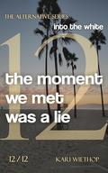 into the white - the moment we met was a lie: The Alternative Series - Volume 12 by Kari Wiethop