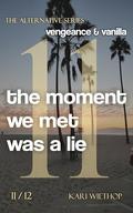 vengeance & vanilla - the moment we met was a lie: The Alternative Series - Volume 11 by Kari Wiethop