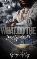 What Do The Lonely Do For Christmas by Kyiris Ashley