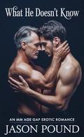 What He Doesn't Know: An MM Age Gap Erotic Romance by Jason Pound