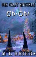 One Crazy Witchmas - Uh-Oh! - Book One -: Comedy Romance by M L Briers
