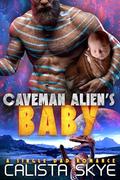 Caveman Alien's Baby: A Single Dad Romance (Caveman Aliens #27) by Calista Skye