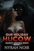 Our Holiday Hucow: :A Steamy Christmas Shifter Romance by Nyrah Noir