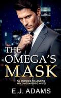 The Omega's Mask: An enemies-to-lovers M/M Omegaverse Mafia Novel (The Valentini Family #1) by E.J. Adams
