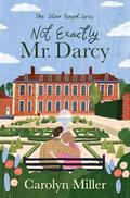 Not Exactly Mr. Darcy (The Silver Teapot #1) by Carolyn Miller