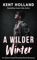 A Wilder Winter: A Queer (MM) Romance (Harnessed #1) by Kent Holland