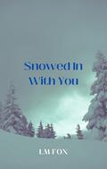 Snowed In With You: A Sycamore Mountain small town firefighter holiday novella by LM Fox