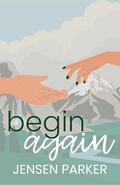 Begin Again: A Secret Identity, Forgotten Love, Second Chance Romance (Strangers #4) by Jensen Parker