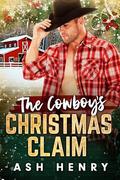 The Cowboy's Christmas Claim: A Grumpy Cowboy, Curvy Girl Romance by Ash Henry