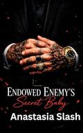 Endowed Enemy’s Secret Baby: An Enemies to Lovers Second Chance Secret Baby Romance (Protector Daddies Everywhere #16) by Bella Slash