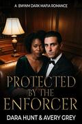 Protected by the Enforcer: BWWM Dark Mafia Romance by Dara Hunt