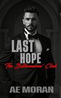Last Hope: A Steamy Alpha Billionaire Boss Workplace Contemporary Romance (The Billionaires' Club #7) by A.E. Moran