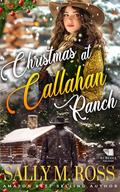 Christmas at Callahan Ranch: A Western Historical Romance Book by Sally M. Ross