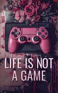 Life is Not a Game by Kara Verbeek