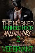 The Masked Unhinged Hood Millionaire: The FINALE by Vee Bryant