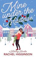 Mine Under the Mistletoe by Rachel Higginson