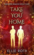 Take You Home (Redwater Demons #3) by Ellie Roth