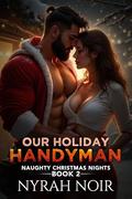 Our Holiday Handyman: A Small-Town Christmas Romance by Nyrah Noir