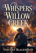 Whisper in Willow Creek by Vincent Blackwood