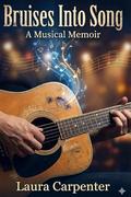 BRUISES INTO SONGS by Laura Carpenter