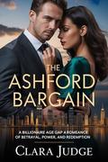 The Ashford Bargain: A Billionaire Age Gap Romance of Betrayal, Power, and Redemption. by Clara Judge