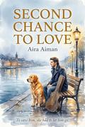 Second Chance to Love: A Paranormal Healing Novelette by Aira Aiman