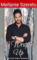 All Wrapped Up: A Seasoned Holiday Romcom Short Story by Mellanie Szereto