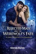 Rejected Mate and the Werewolf’s Fate: An Alpha’s Betrayal and a Love Reawakened by Glenda Bandy