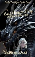 The Last Dragon King and His Maiden Fate: Book #7 Vampire Casino Series by Sullivan Dark, Jeremiah Reno