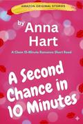 A Second Chance in Ten Minutes: A Clean 15-Minute Romance Short Read by Anna Hart