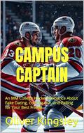 CAMPUS CAPTAIN (MM Romance): An MM College Hockey Romance About Fake Dating, Coming Out, and Falling for Your Best Friend (Campus to Cup - An MM Hockey ... College & Pro Sports Passion #5) by Oliver Kingsley